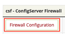 Click on the Firewall Configuration Button in
CSF