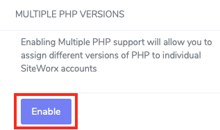 To use Multiple Versions of PHP, Click Enable in the Multiple PHP
Versions Section of the Web Server Area in
NodeWorx